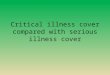 Critical illness cover compared with serious illness cover