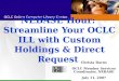 NEBASE Hour- July 2007: Streamline Your OCLC ILL with Custom Holdings & Direct Request