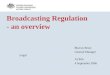 Broadcasting Regulation - an overview Marcus Bezzi