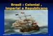 Brasil Colonial, Imperial E Republicano