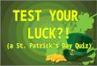 Test Your Luck: St. Patrick's Day Trivia