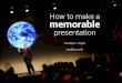 How to make a memorable presentation