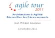 Agile Tour Nantes 2011 - Jean philippe gouigoux - architecture et agilité, réconcilier les frères ennemis