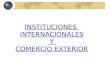 Instituciones Internacionales Y Comercio Exterior