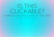 Is This Clickable? - Change how you look at the web