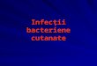 Infectii Bacteriene Cutanate