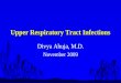 Upper Respiratory Tract Infections Divya Ahuja, M.D