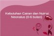 Kebutuhan Cairan Dan Nutrisi Neonatus (0-6 Bulan
