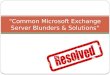 Common Microsoft Exchange Server Blunders & Solutions
