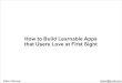 How to build learnable apps that users love at first sight