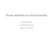 Three activities in virtual worlds
