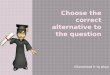 Choose the correct alternative to the question