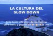 La  Cultura Del  Slow  Down