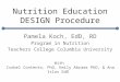 Nutrition Education DESIGN Procedure: Pam Koch, Tisch Center for Food, Education & Policy, Teachers College, Columbia University