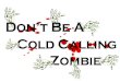 Don't Be a Cold Calling Zombie