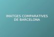 Imatges comparatives de barcelona