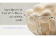 Burn Body Fat Fast With These Surprising Foods