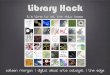 Library Hack - It's Time to Let the Data Loose