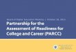 October 2011 Partnership for the Assessment of Readiness for College and Career (PARCC) Presentation