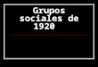 Grupos Sociales De 1920