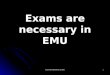 Exams are necessary