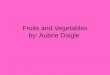 Fruits and vegetables by aubrie daigle