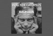 Walter Gropius - Bauhaus