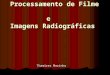 Processamento de filme e Imagens radiográficas