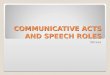 final week lecture 9 communicative acts & speech rolescommunicative acts and speech roles