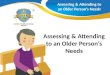 Assessing & Attending to an Older Person's Needs