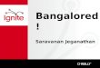 Saravanan Jeganathan - Bangalored!