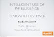 CanSecWest 2014 Presentation: "Intelligent Use of Intelligence: Design to Discover"