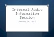Internal Audit Info Session January 2012