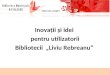 Inovațiile și ideile Bibliotecii  „Liviu Rebreanu” pentru utilizatorii săi