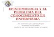 Epistemologia Y El Problema Del Conocimiento En Enfermeria
