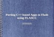 Porting C++ apps to FLASCC