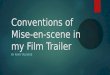 Conventions of mise en-scene in my film trailer