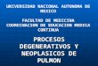 PROCESOS DEGENERATIVOS Y NEOPLASICOS DE PULMON UNIVERSIDAD NACIONAL AUTONOMA DE MEXICO FACULTAD DE MEDICINA COORDINACION DE EDUCACION MEDICA CONTINUA