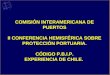 COMISIÓN INTERAMERICANA DE PUERTOS II CONFERENCIA HEMISFÉRICA SOBRE PROTECCIÓN PORTUARIA. CÓDIGO P.B.I.P. EXPERIENCIA DE CHILE