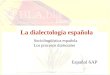 La dialectología española Español 6AP Sociolingüística española Los procesos dialectales