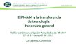 El FMAM y la transferencia de tecnología: Panorama general Taller de Circunscripción Ampliado del FMAM 27 al 29 de abril de 2011 Cartagena, Colombia