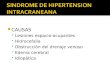 CAUSAS Lesiones espacio-ocupantes Hidrocefalia Obstrucción del drenaje venoso Edema cerebral Idiopática