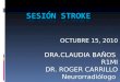 OCTUBRE 15, 2010 DRA.CLAUDIA BAÑOS R1MI DR. ROGER CARRILLO Neurorradiólogo