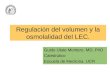 Regulaci ó n del volumen y la osmolalidad del LEC. Guido Ulate Montero, MD, PhD Catedr á tico Escuela de Medicina. UCR