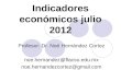 Indicadores económicos julio 2012 Profesor: Dr. Noé Hernández Cortez noe.hernandez@flacso.edu.mx noe.hernandezcortez@gmail.com