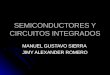 SEMICONDUCTORES Y CIRCUITOS INTEGRADOS MANUEL GUSTAVO SIERRA JIMY ALEXANDER ROMERO