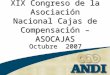 XIX Congreso de la Asociación Nacional Cajas de Compensación – ASOCAJAS Octubre 2007