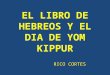 EL LIBRO DE HEBREOS Y EL DIA DE YOM KIPPUR RICO CORTES RICO CORTES