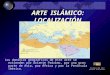 ARTE ISLÁMICO: LOCALIZACIÓN Los dominios geográficos de este arte se extienden por Oriente Próximo, por una gran parte de Asia, por África y por la Península
