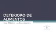 DETERIORO DE ALIMENTOS Ing. Mónica Medina Aguirre